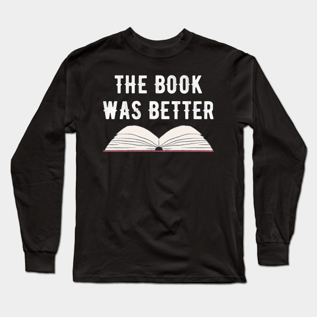 The book was better Long Sleeve T-Shirt by captainmood